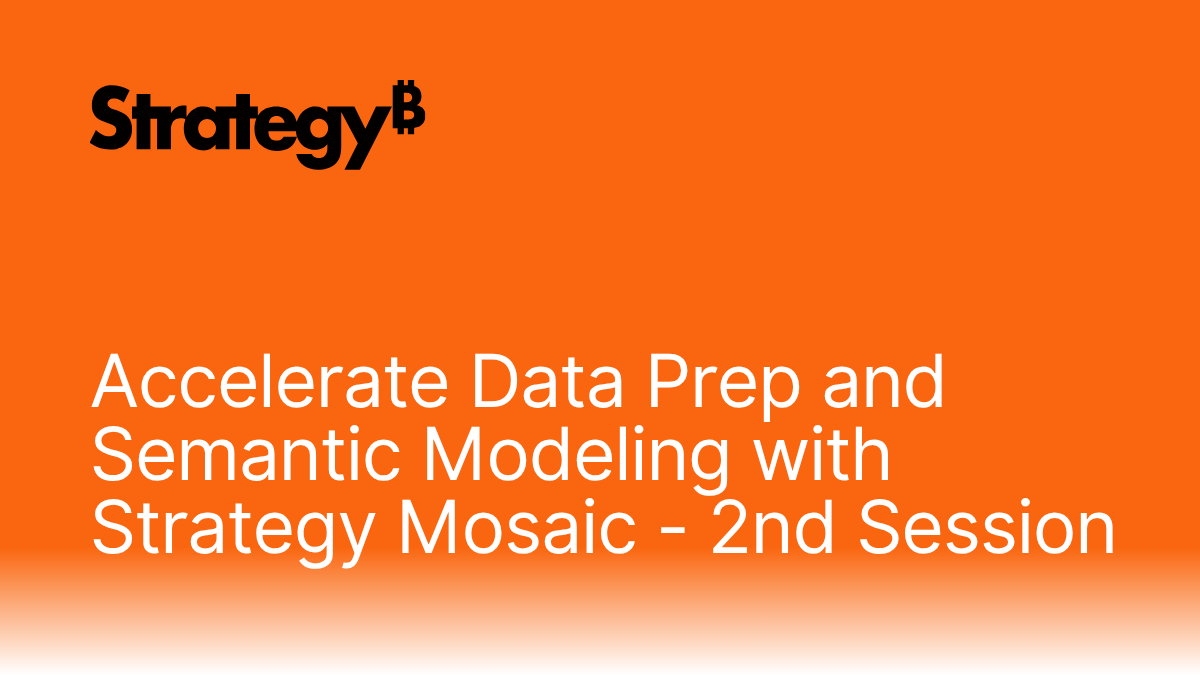 Accelerate Data Prep and Semantic Modeling with Strategy Mosaic - 2nd Session.png