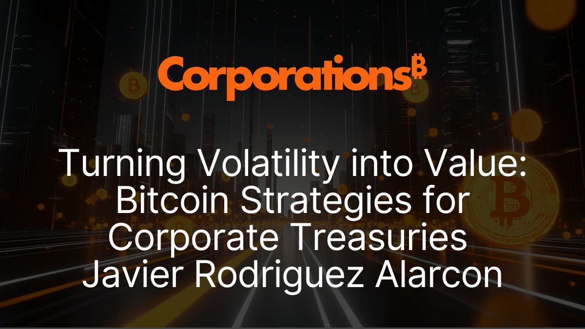 Turning Volatility into Value Bitcoin Strategies for Corporate Treasuries Javier Rodriguez Alarcon.png