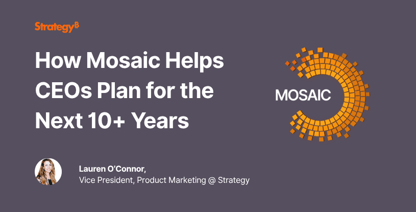 Video: How Mosaic Helps CEOs Plan for the Next 10+ Years