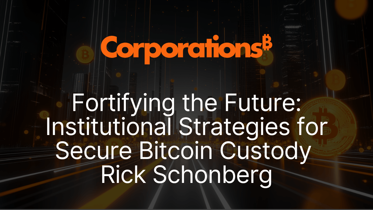 Fortifying the Future Institutional Strategies for Secure Bitcoin Custody Rick Schonberg.png